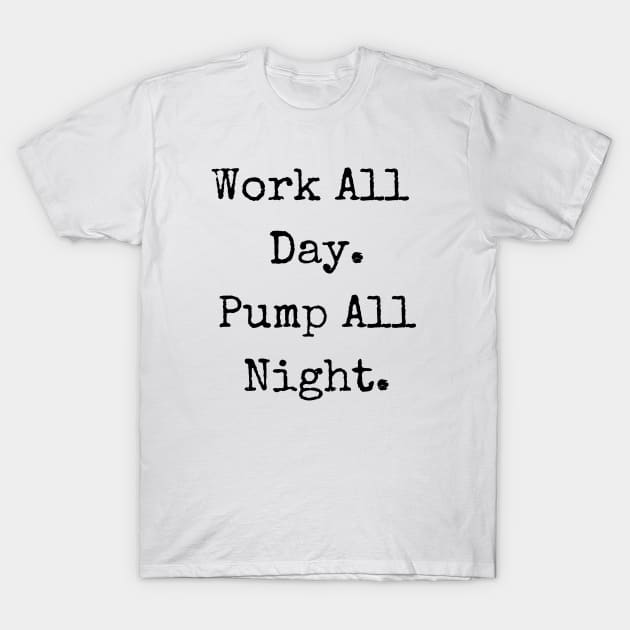 Pump All Night Breastfeeding Mom T-Shirt by Burrow Designs